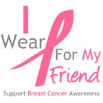 I Wear Pink For My Friend Shirts & Tees I Wear Pink For My Friend Shirts & Tees