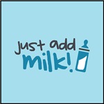 Just Add Milk Just Add Milk