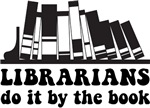 Librarians do it by the book a perfect quote for any librarian.  Whether you are the librarian or you are thinking of your favorite librarian, this Librarians do it by the book is the perfect library gift t-shirt. 