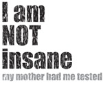 I am NOT Insane I am NOT Insane