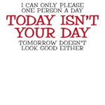 Today isn't your day Today isn't your day