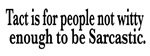 Tact Sarcastic Tact Sarcastic