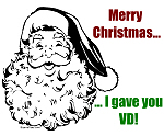Merry Christmas, I gave you VD! Merry Christmas, I gave you VD!