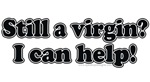 Still a virgin? I can help! Still a virgin? I can help!