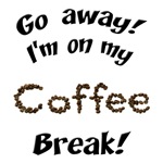 Go Away I'm On My Coffee Break T-Shirts