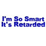 So Smart It's Retarded So Smart It's Retarded