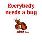 Everybody Needs A Bug Everybody Needs A Bug