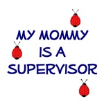 My Mommy is a Supervisor My Mommy is a Supervisor