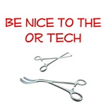 Be Nice To The OR Tech Be Nice To The OR Tech