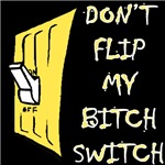 Don't Flip My Bitch Switch Don't Flip My Bitch Switch