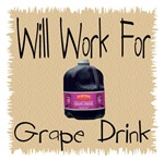 Will Work For Grape Drink Will Work For Grape Drink
