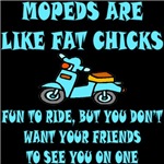 Mopeds Are Like Fat Chicks Mopeds Are Like Fat Chicks