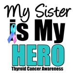 Sister Thyroid Cancer Hero T-Shirts & Gifts Sister Thyroid Cancer Hero T-Shirts & Gifts