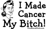 I Made Cancer My Bitch! I Made Cancer My Bitch!