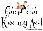 Cancer can Kiss My Ass! Cancer can Kiss My Ass!