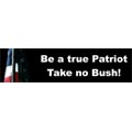 Be a true Patriot. Take no Bush!