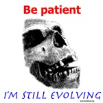 Be Patient, I Am Still Evolving