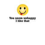 You seem unhappy, I like that You seem unhappy, I like that