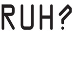 RUH? RUH?