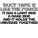 Duct Tape is like the force Duct Tape is like the force