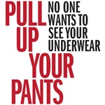 pull up your pants pull up your pants