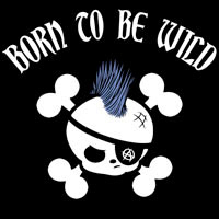Born to be Wild Born to be Wild