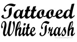 Tattooed White Trash (Script) Tattooed White Trash (Script)