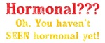 I'll Show You Hormonal! I'll Show You Hormonal!