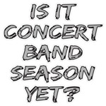 Concert Band Season Yet? t-shirts gifts Concert Band Season Yet? t-shirts gifts