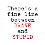 Brave and Stupid Brave and Stupid