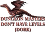 Dungeon Masters Don't Have Levels (Dork) Dungeon Masters Don't Have Levels (Dork)