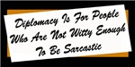 Diplomacy Vs. Sarcasm Diplomacy Vs. Sarcasm