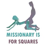 Missionary Is For Squares Missionary Is For Squares
