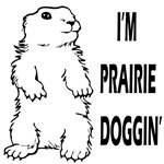 I'm Prairie Doggin' I'm Prairie Doggin'
