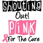 Shouting Out Pink For The Cure T-Shirts & Gifts Shouting Out Pink For The Cure T-Shirts & Gifts