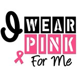 I Wear Pink For Me T-Shirts & Gifts I Wear Pink For Me T-Shirts & Gifts