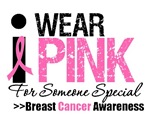 I Wear Pink For Someone Special T-Shirts I Wear Pink For Someone Special T-Shirts