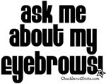 Ask Me About My Eyebrows Ask Me About My Eyebrows
