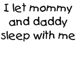 Let mommy and daddy sleep with me